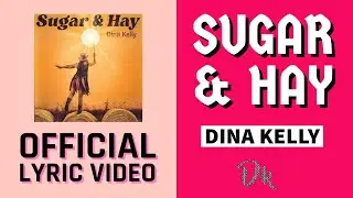 Dina Kelly - Sugar & Hay (Official Lyric Video)