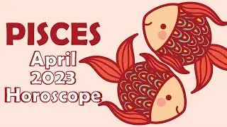 PISCES April 2023 Horoscope