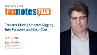 Transfer Pricing Update: Digging Into Facebook and Coca-Cola