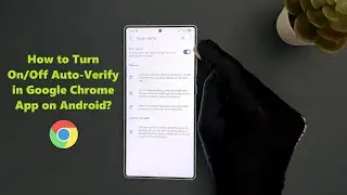How to Turn On/Off Auto-Verify in Google Chrome App on Android?