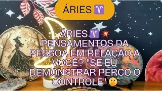 Áries ♈ 💥 Pensamentos da pessoa em relação a você? 