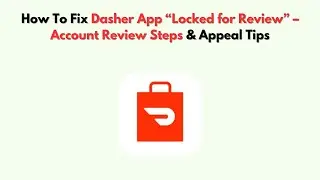 How To Fix Dasher App &ldquo;Locked for Review&rdquo; &ndash; Account Review Steps & Appeal Tips