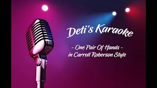 One Pair Of Hands * Carroll Roberson * Karaoke