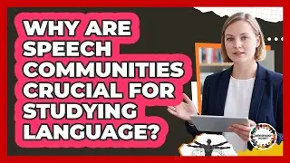 Why Are Speech Communities Crucial For Studying Language? - Anthropology Insights