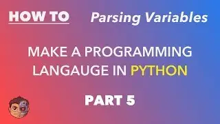 Making a Programming Language in Python - Part 5 - Parsing Variables