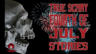 TRUE SCARY 4th OF JULY STORIES | 2024 CREEPY TALES