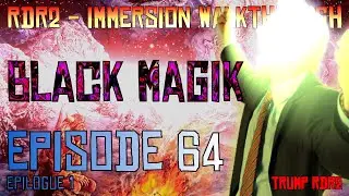 RDR2 - Immersion Walkthrough! Episode 64, Epilogue 1 - Black Magik!