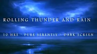 Rolling Thunder & Rain Sounds | 10 Hours of Pure Serenity | Fades to Black Screen