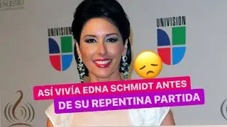 😱As&iacute; viv&iacute;a EDNA SCHMIDT antes de su REPENTINA💔 y triste partida😭