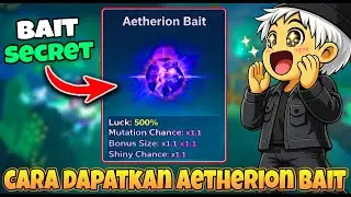 CARA MENDAAPATKAN AETHERION BAIT DAN PENJELASAN LENGKAP NEW UPDATE FISH IT HARI INI