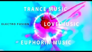 TRANCE MUSIC / LOVE MUSIC / EUPHORIA MUSIC / PROGRESSIVE TRANCE  /   Electro Fusion