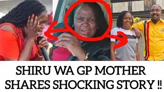 SHIRU WA GP MOTHER SHARES A SHOCKING STORY THAT HAS LEFT EVERYONE SHOCKED!!