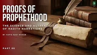 The Science and Authenticity of Hadith Narrations | Proofs of Prophethood Series | Part 5