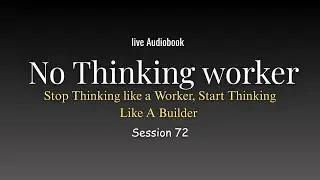 No Think Worker — Start Thinking LIke Builder🔴 LIVE AUDIOBOOK (Session 79)
