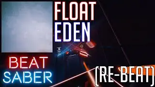 [Re-Beat] Float - EDEN | (Expert) Full Combo | [Beat Saber]