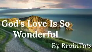 GOD&rsquo;S LOVE IS SO WONDERFUL Song With Lyrics | BrainTots