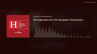 Preventing Vision Loss: ONL Therapeutics&rsquo; David Esposito