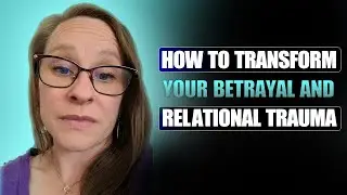 Betrayal Trauma | How to Transform Your Betrayal and Relational Trauma