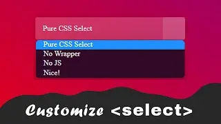 Customize HTML's Select Element With CSS | Custom Select Dropdown