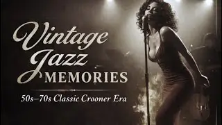 Vintage Jazz Memories | 50s&ndash;70s Classic Crooner Era