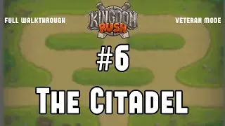 Kingdom Rush level 6 (The Citadel) (veteran mode) [FULL WALKTHROUGH]