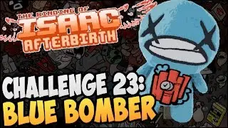 The Binding of Isaac: Afterbirth ► CHALLENGE 23: BLUE BOMBER |12|