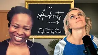 Episode #52: The Audacity to Celebrate&mdash;Why Women Are Taught to Play Small