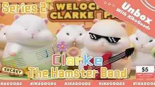 Unbox With KikaGoods! | Clarke The Hamster Band Series Season 2 Blind Box