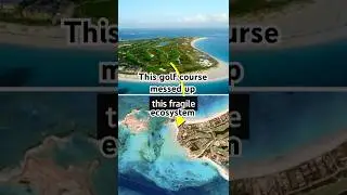 Как эксклюзивный гольф-курорт испортил нетронутый коралловый риф