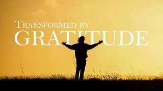 11/16/2025   Transformed By Gratitude