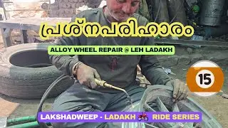 Ep 15 - Alloy Wheel Repair @ Leh | Local sights are awesome