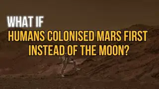 What if Humans Colonized Mars First Instead of the Moon?
