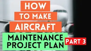 How to make Aircraft Maintenance Project Plan Part 3