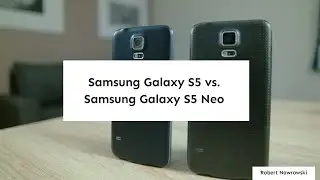 Samsung Galaxy S5 vs. S5 Neo Por&oacute;wnanie | Robert Nawrowski | Robert Nawrowski