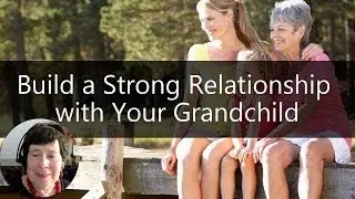 New Grandma? 6 Tips to Help You Build a Strong Relationship with Your Grandchild | Sixty and Me Tips
