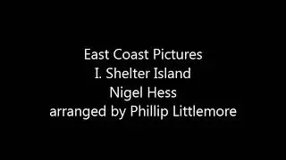 East Coast Pictures: I. Shelter Island (Nigel Hess arr. Phillip Littlemore)