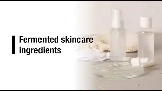 Fermented skincare ingredients
