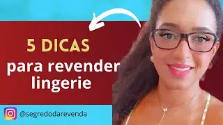 5 Dicas para REVENDER lingerie