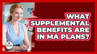 What Supplemental Benefits Are In MA Plans?