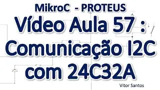 Programa&ccedil;&atilde;o Em C (MikroC) p/ uC PIC (Em Portugu&ecirc;s) MiniCurso Aula 57 - I2C e Mem&oacute;ria 24C32A