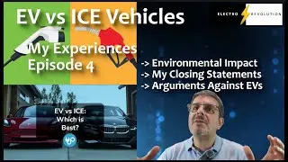 EV vs ICE - My Experiences EPISODE 4 - Environmental Impact, Arguments for and Against, Take-aways