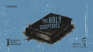 The Holy Scriptures: 05-03-25