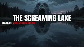 The Screaming Lake - Episode 01 Screams From Beyond