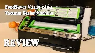 FoodSaver V4440 2-in-1 Vacuum Sealer Machine - Review 2019