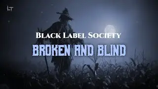 Black Label Society - Broken and Blind (Lyrics)