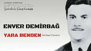 Enver Demirbağ - Yara Benden ( Eski Kaydın Tamamı  / Tiz )