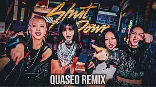 BLACKPINK | Shut Down [feat. CHIO CHICANO] (QUASEO Remix)