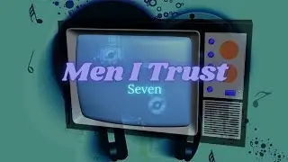 Men I Trust - Seven [Lyrics]