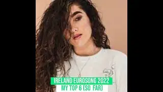 IRELAND EUROSONG 2022 - (EUROVISION IRELAND) MY TOP 6 (SO FAR)