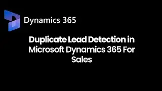 Duplicate Lead Detection In Microsoft Dynamics 365 For Sales